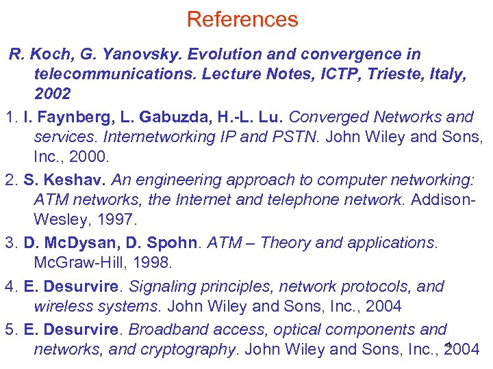 References R. Koch, G. Yanovsky. Evolution and convergence in telecommunications. Lecture Notes, ICTP, Trieste,