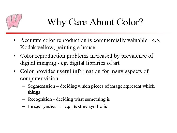 Why Care About Color? • Accurate color reproduction is commercially valuable - e. g.