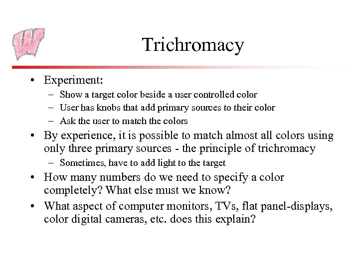Trichromacy • Experiment: – Show a target color beside a user controlled color –