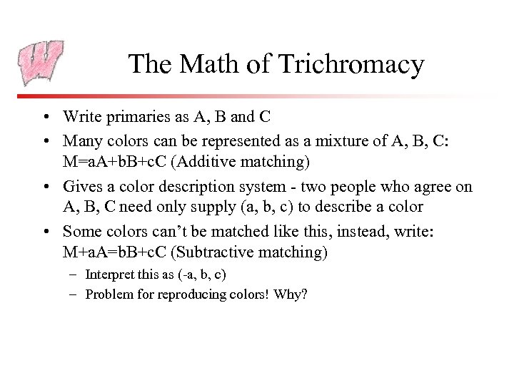 The Math of Trichromacy • Write primaries as A, B and C • Many