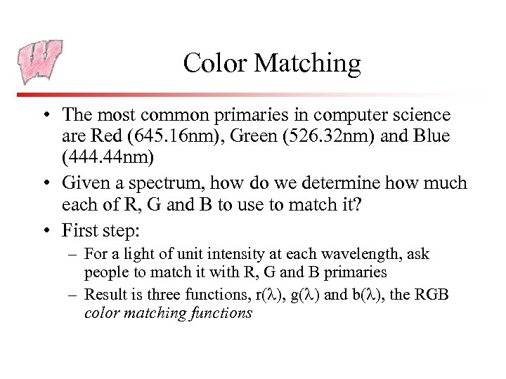 Color Matching • The most common primaries in computer science are Red (645. 16