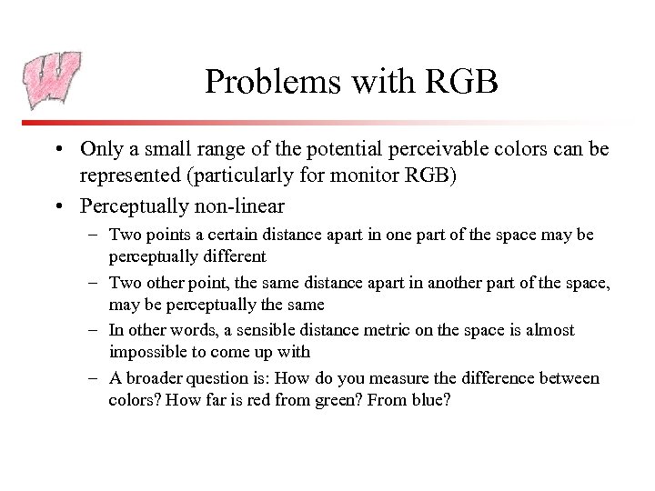 Problems with RGB • Only a small range of the potential perceivable colors can