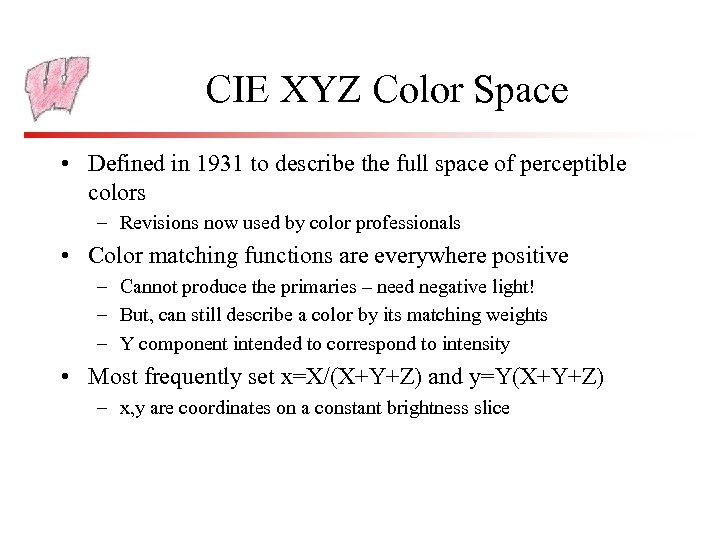 CIE XYZ Color Space • Defined in 1931 to describe the full space of