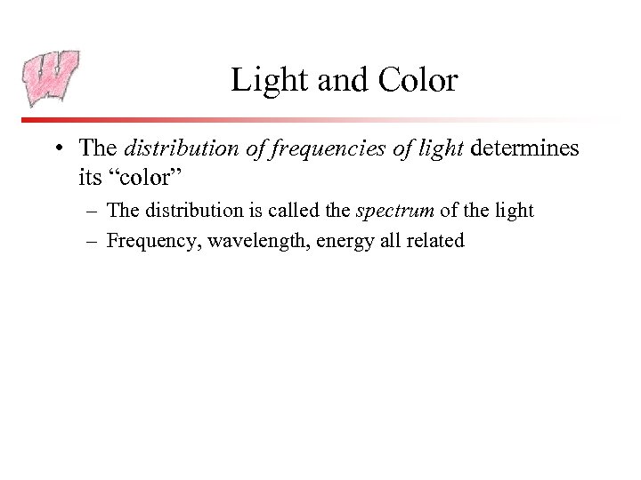 Light and Color • The distribution of frequencies of light determines its “color” –