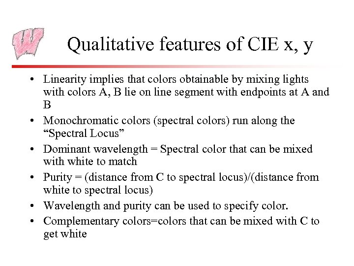 Qualitative features of CIE x, y • Linearity implies that colors obtainable by mixing