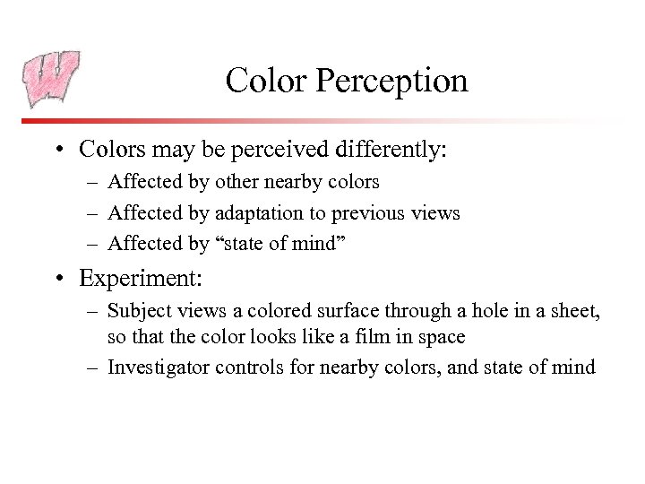 Color Perception • Colors may be perceived differently: – Affected by other nearby colors