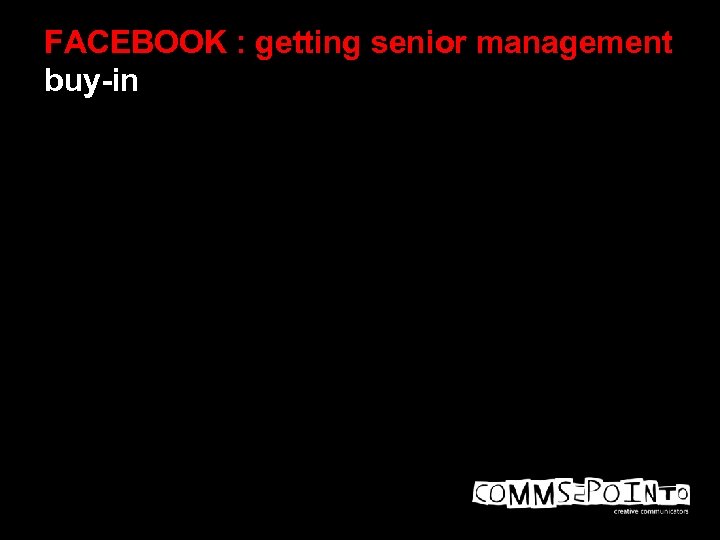 FACEBOOK : getting senior management buy-in 
