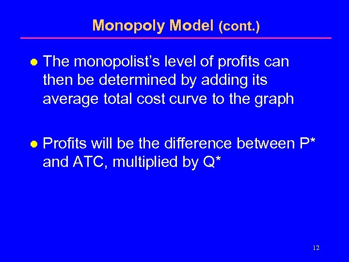 Monopoly Model (cont. ) l The monopolist’s level of profits can then be determined