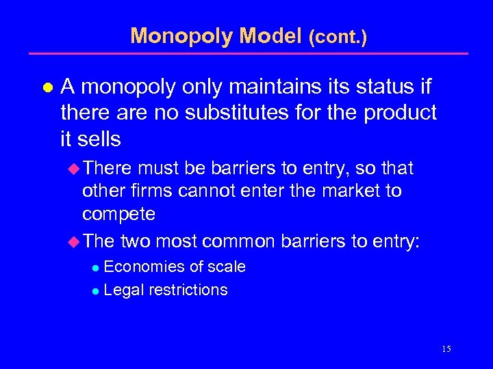 Monopoly Model (cont. ) l A monopoly only maintains its status if there are