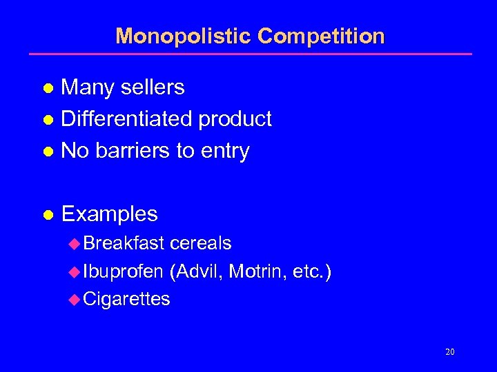 Monopolistic Competition Many sellers l Differentiated product l No barriers to entry l l