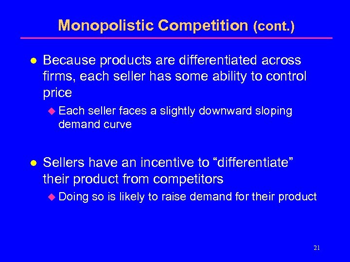 Monopolistic Competition (cont. ) l Because products are differentiated across firms, each seller has
