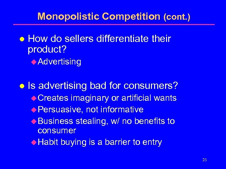 Monopolistic Competition (cont. ) l How do sellers differentiate their product? u Advertising l