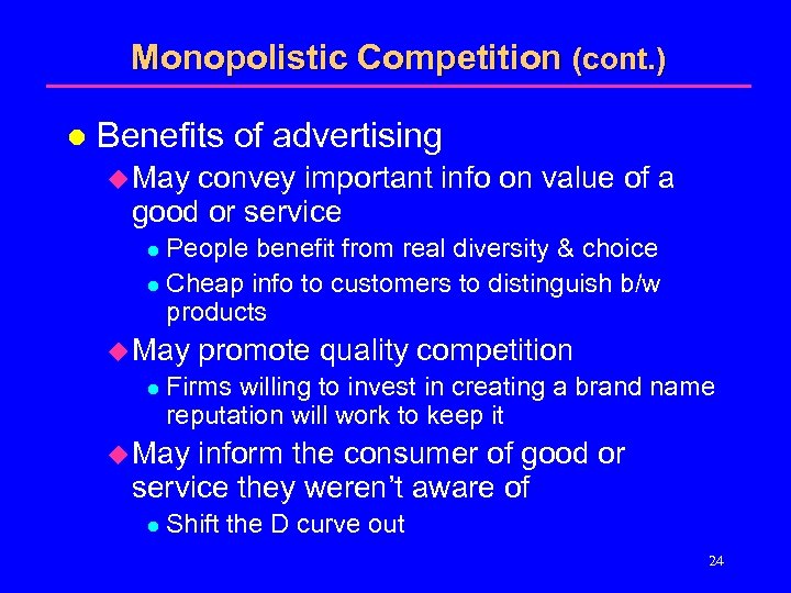 Monopolistic Competition (cont. ) l Benefits of advertising u May convey important info on