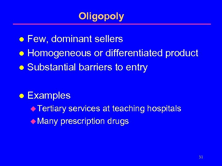 Oligopoly Few, dominant sellers l Homogeneous or differentiated product l Substantial barriers to entry