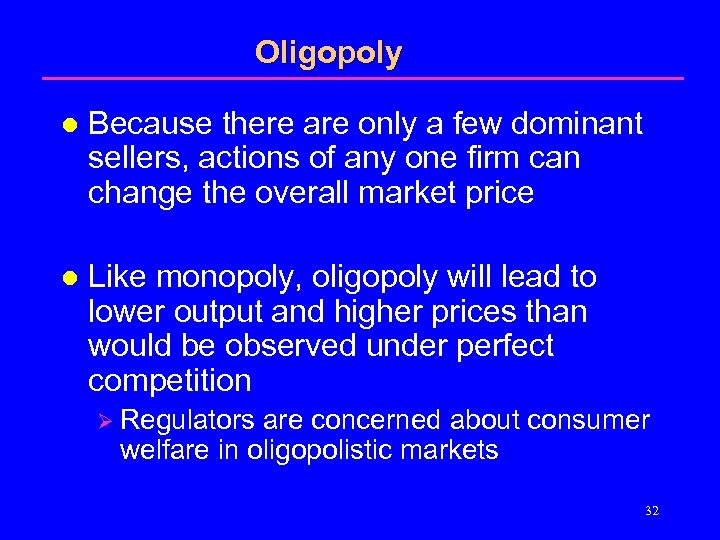 Oligopoly l Because there are only a few dominant sellers, actions of any one