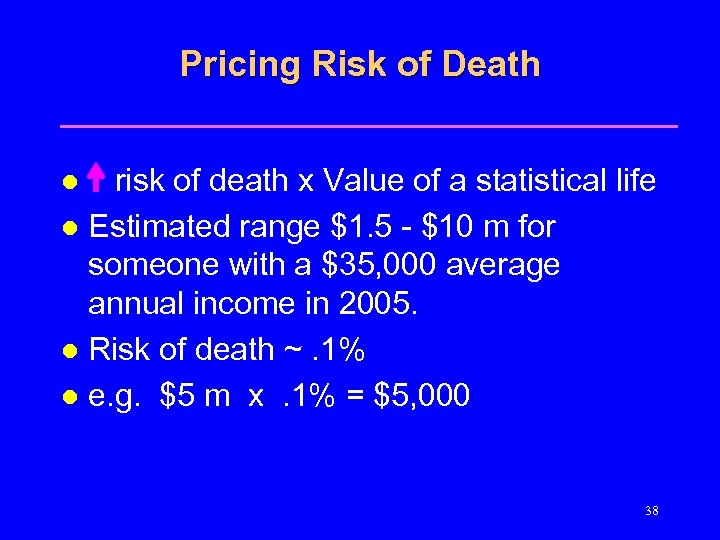 Pricing Risk of Death risk of death x Value of a statistical life l