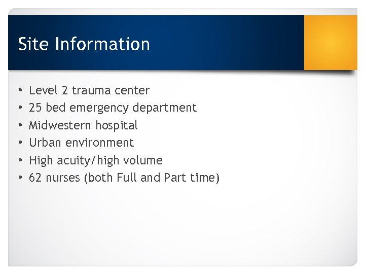 Site Information • • • Level 2 trauma center 25 bed emergency department Midwestern