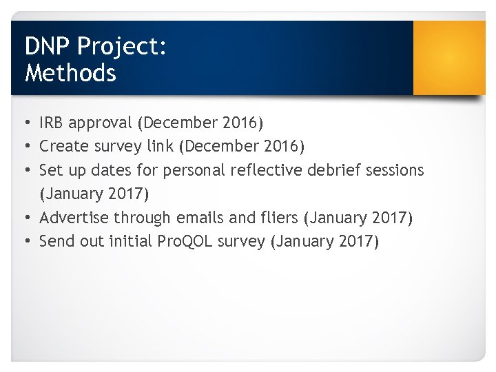 DNP Project: Methods • IRB approval (December 2016) • Create survey link (December 2016)