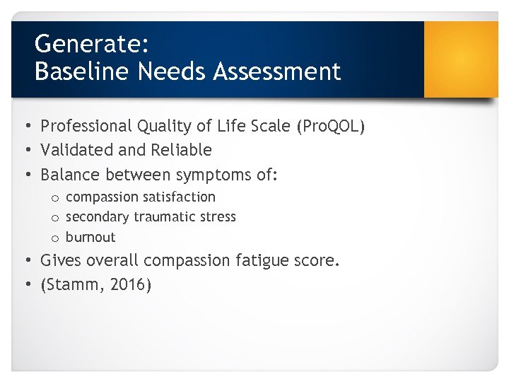 Generate: Baseline Needs Assessment • Professional Quality of Life Scale (Pro. QOL) • Validated