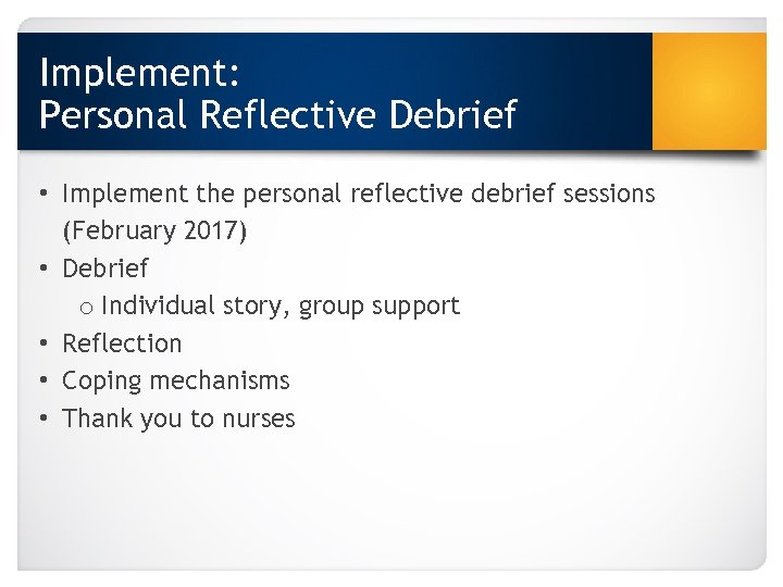 Implement: Personal Reflective Debrief • Implement the personal reflective debrief sessions (February 2017) •