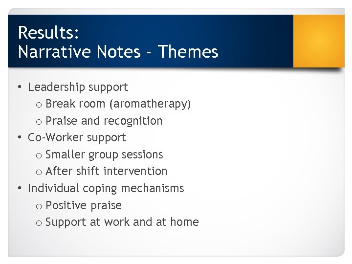 Results: Narrative Notes - Themes • Leadership support o Break room (aromatherapy) o Praise