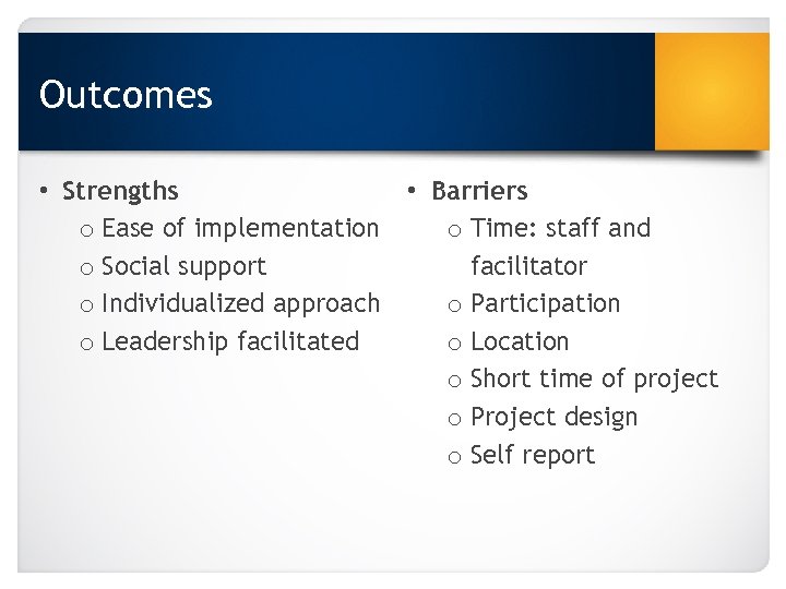 Outcomes • Strengths • Barriers o Ease of implementation o Time: staff and o