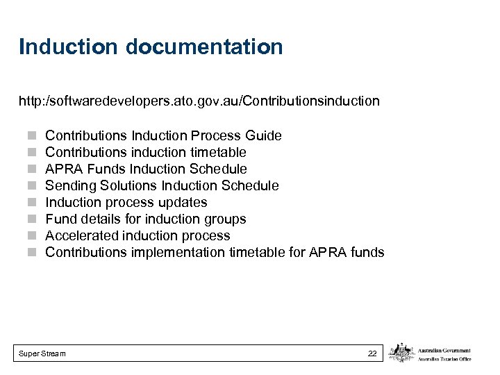 Induction documentation http: /softwaredevelopers. ato. gov. au/Contributionsinduction Contributions Induction Process Guide Contributions induction timetable