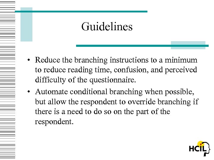 Guidelines • Reduce the branching instructions to a minimum to reduce reading time, confusion,