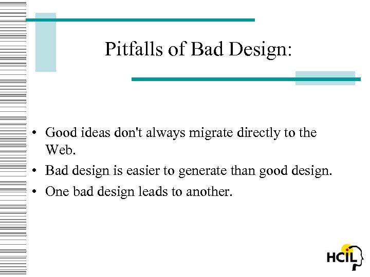 Pitfalls of Bad Design: • Good ideas don't always migrate directly to the Web.