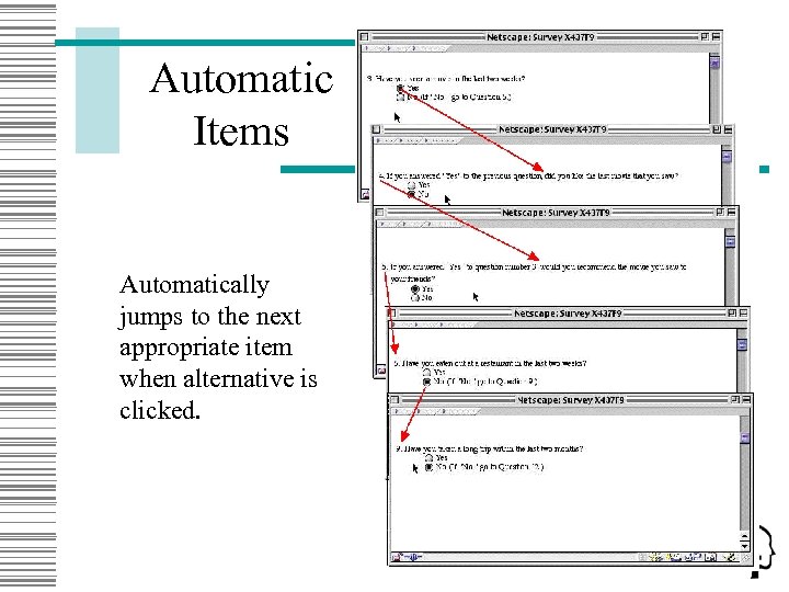 Automatic Items Automatically jumps to the next appropriate item when alternative is clicked. 