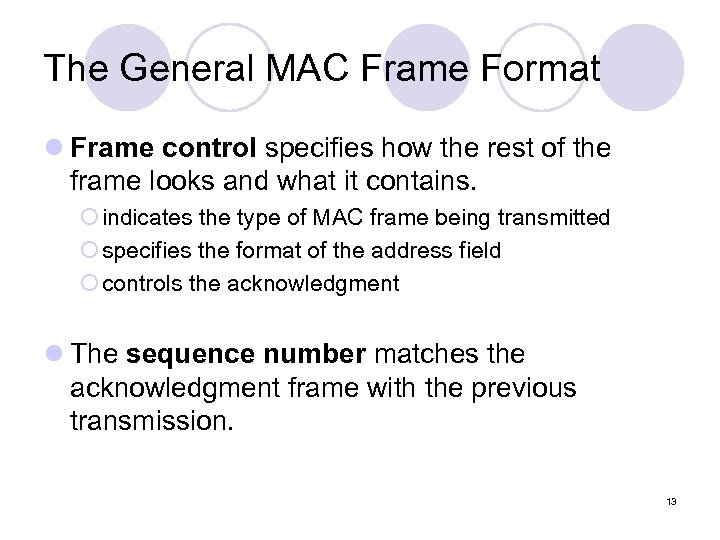 The General MAC Frame Format l Frame control specifies how the rest of the