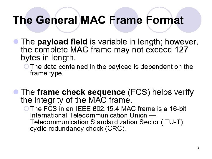 The General MAC Frame Format l The payload field is variable in length; however,