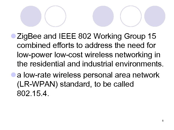 l Zig. Bee and IEEE 802 Working Group 15 combined efforts to address the