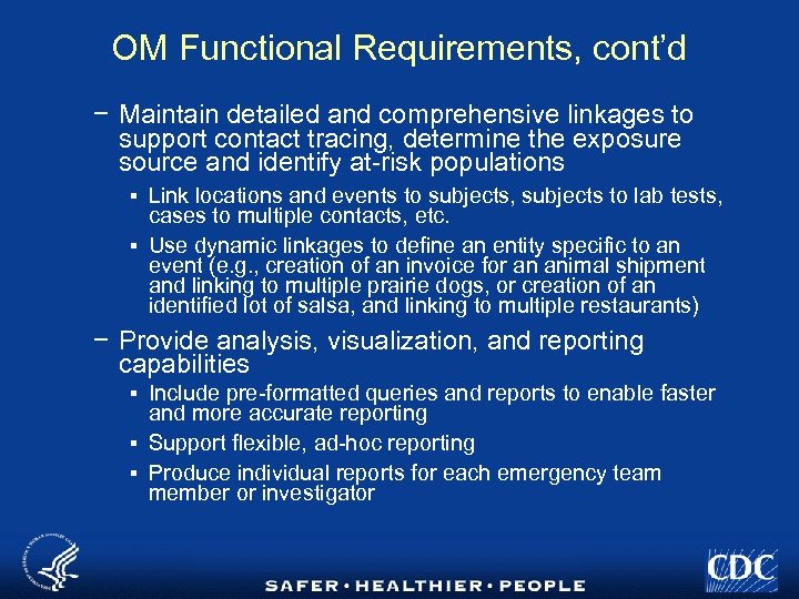 OM Functional Requirements, cont’d − Maintain detailed and comprehensive linkages to support contact tracing,