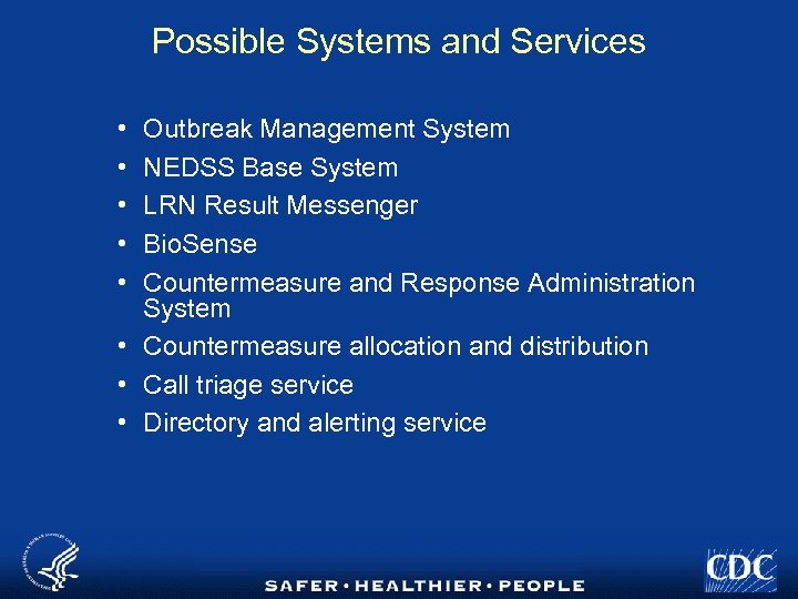 Possible Systems and Services • • • Outbreak Management System NEDSS Base System LRN