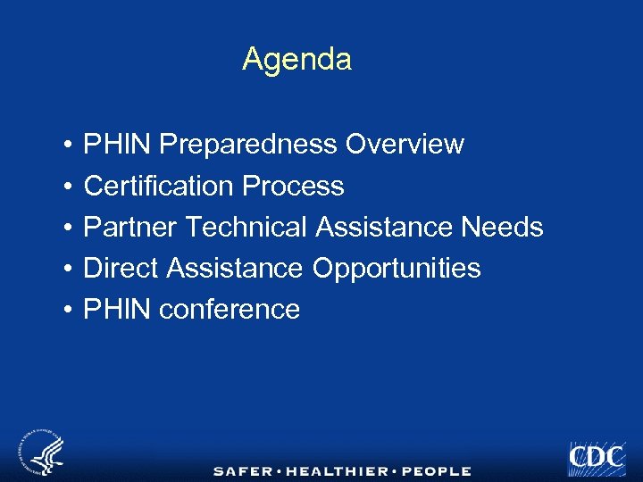 Agenda • • • PHIN Preparedness Overview Certification Process Partner Technical Assistance Needs Direct