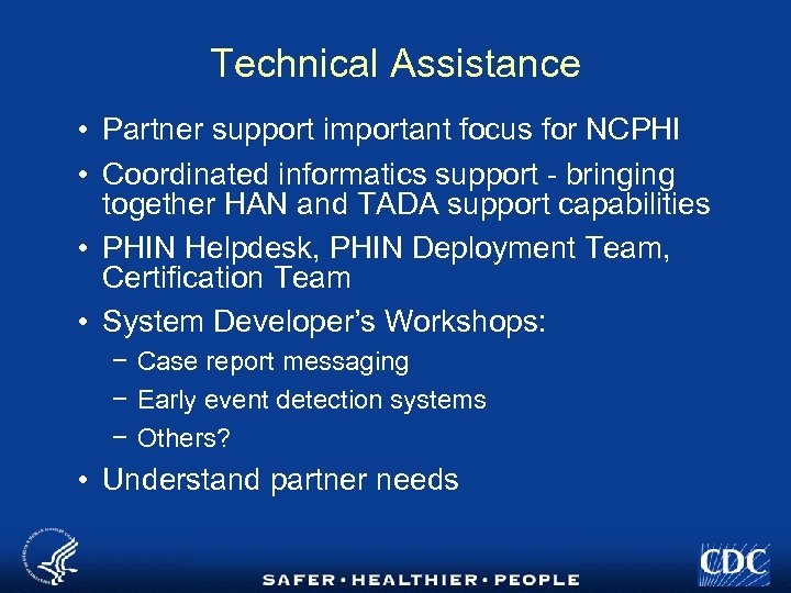 Technical Assistance • Partner support important focus for NCPHI • Coordinated informatics support -