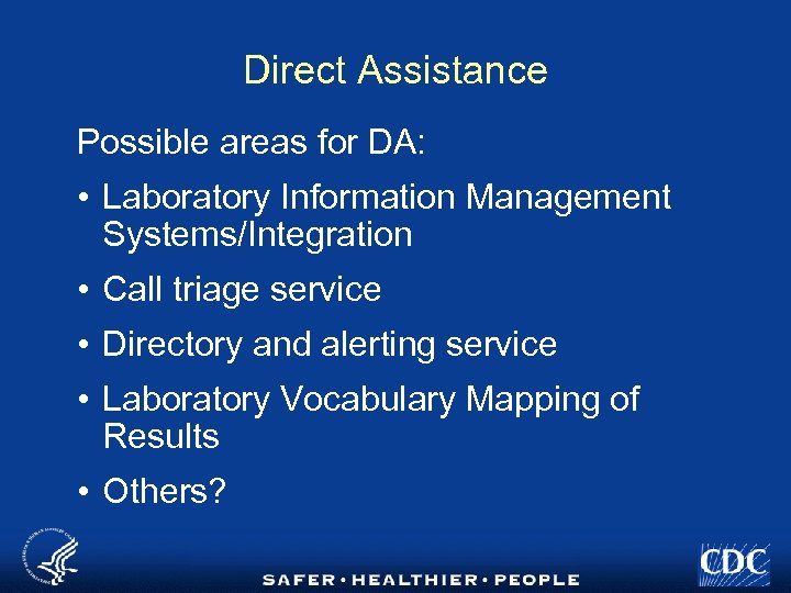 Direct Assistance Possible areas for DA: • Laboratory Information Management Systems/Integration • Call triage