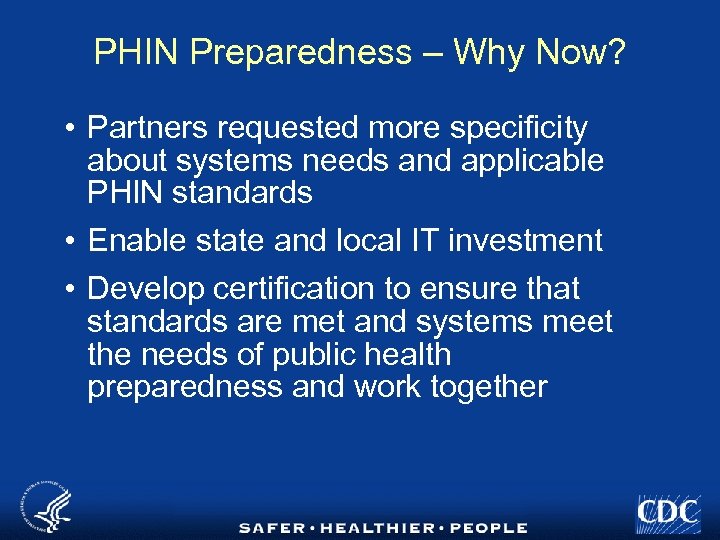 PHIN Preparedness – Why Now? • Partners requested more specificity about systems needs and