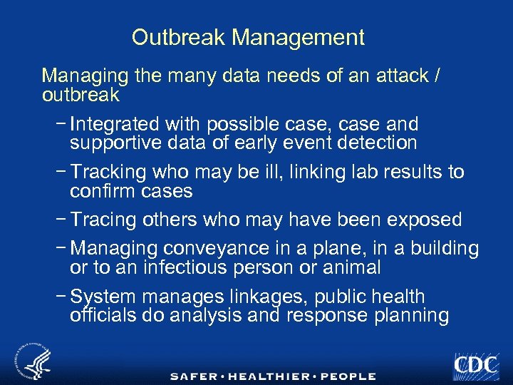 Outbreak Management Managing the many data needs of an attack / outbreak − Integrated