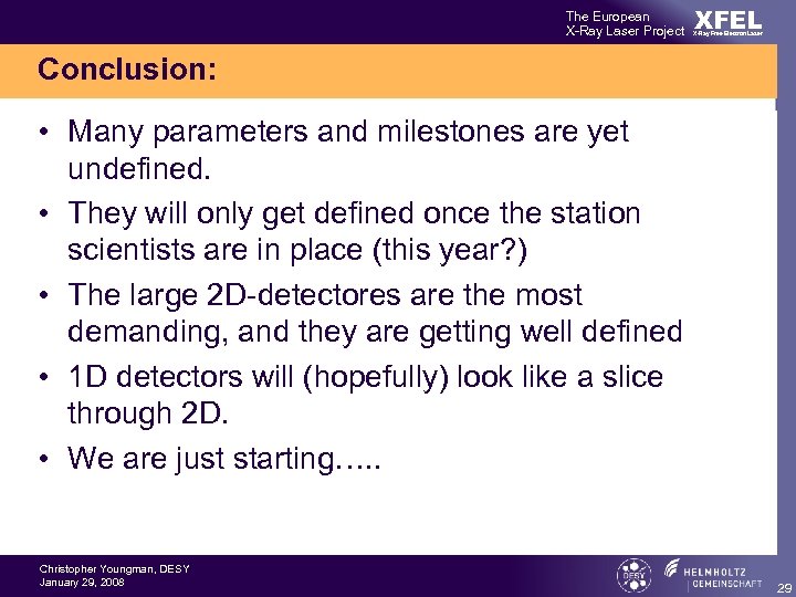 The European X-Ray Laser Project XFEL X-Ray Free-Electron Laser Conclusion: • Many parameters and