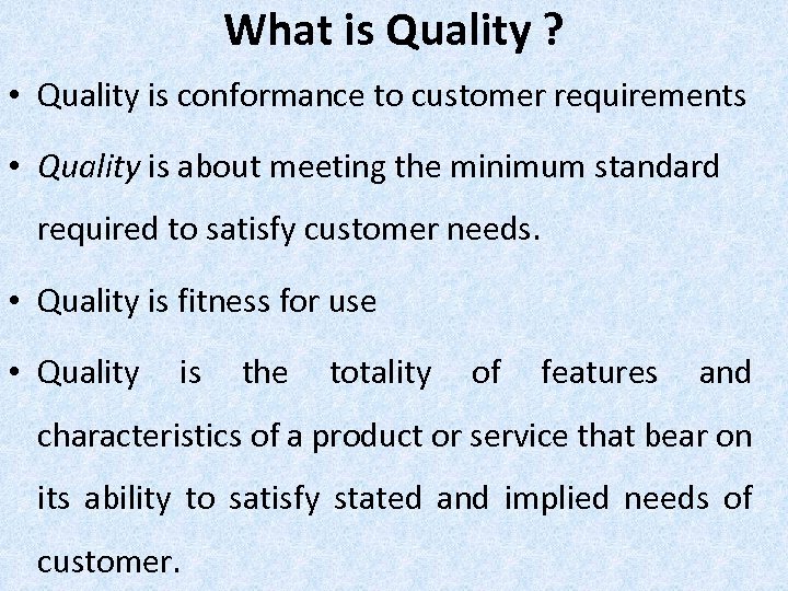 What is Quality ? • Quality is conformance to customer requirements • Quality is