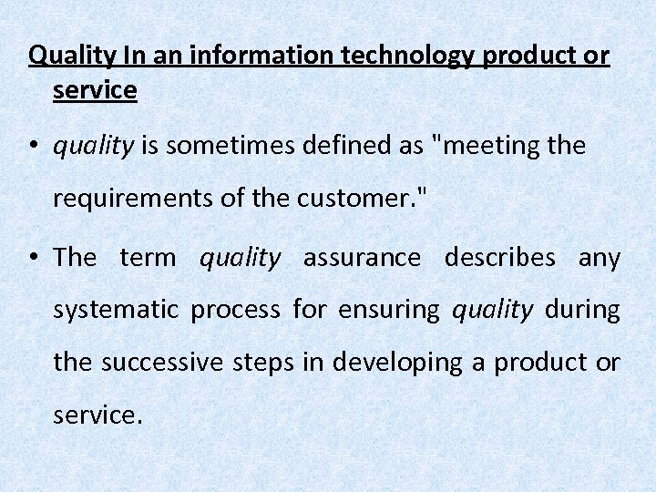 Quality In an information technology product or service • quality is sometimes defined as