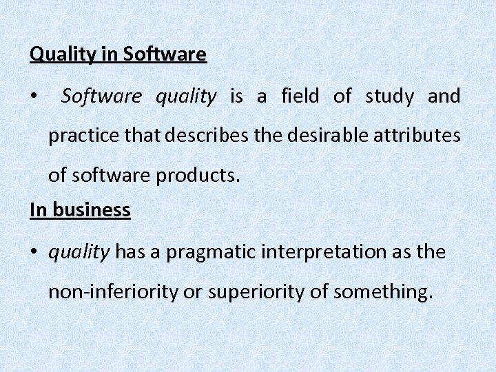Quality in Software • Software quality is a field of study and practice that