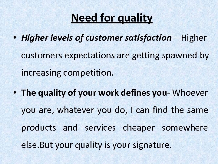 Need for quality • Higher levels of customer satisfaction – Higher customers expectations are