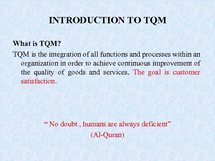 INTRODUCTION TO TQM What is TQM? TQM is the integration of all functions and
