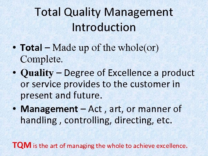 Total Quality Management Introduction • Total – Made up of the whole(or) Complete. •