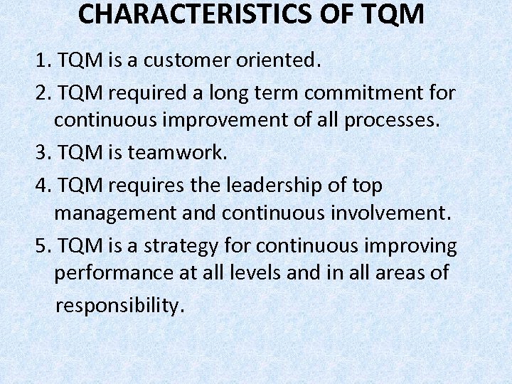 CHARACTERISTICS OF TQM 1. TQM is a customer oriented. 2. TQM required a long