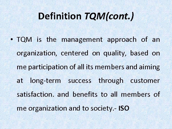 Definition TQM(cont. ) • TQM is the management approach of an organization, centered on