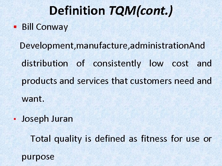 Definition TQM(cont. ) § Bill Conway Development, manufacture, administration. And distribution of consistently low